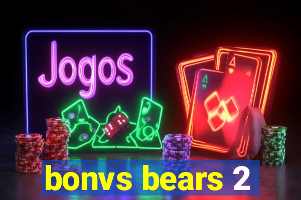 bonvs bears 2